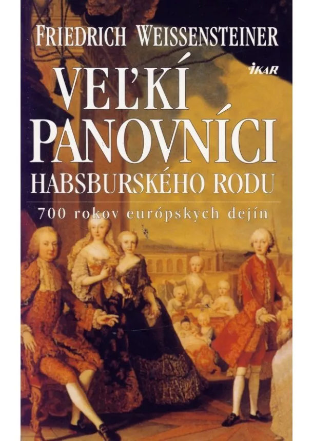 Weissensteiner Friedrich - Veľkí panovníci habsburského rodu