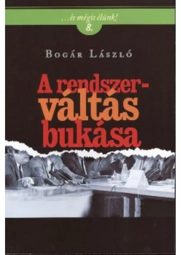 BOGÁR LÁSZLÓ - A RENDSZERVÁLTÁS BUKÁSA