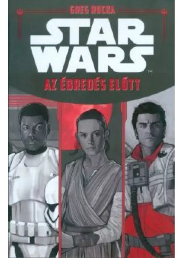 GREG RUCKA - STAR WARS: AZ ÉBREDÉS ELŐTT