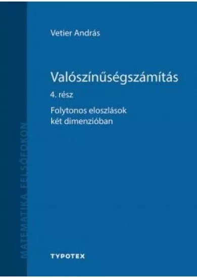 Valószínűségszámítás 4. rész - Folytonos eloszlások két dimenzióban