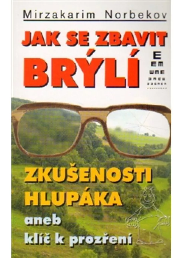 Mirzakarim S. Norbekov - Jak se zbavit brýlí - Zkušenosti hlupáka aneb klíč k prozření