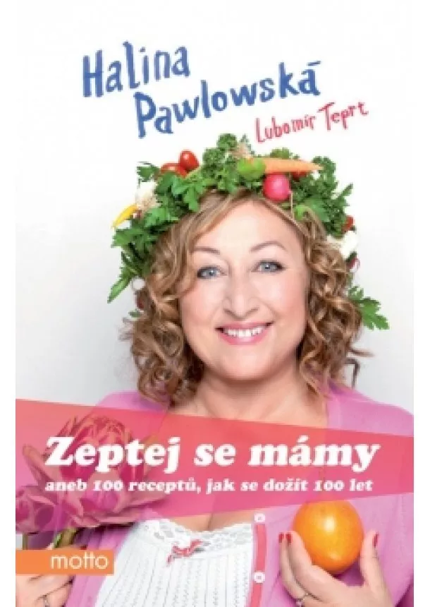 Halina Pawlowská, Lubomír Teprt - Zeptej se mámy aneb 100 receptů, jak se dožít 100 let