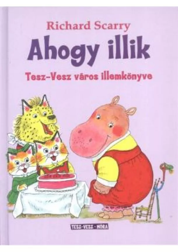 Richard Scarry - Ahogy illik /Tesz-Vesz város illemkönyve