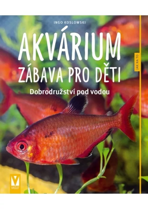 Ingo Koslowski - Akvárium – zábava pro děti – 2. vyd.