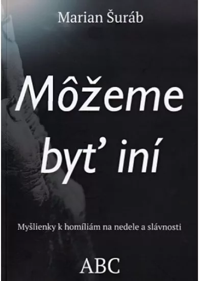 Môžeme byť iní - Myšlienky k homíliám na nedele a slávnosti