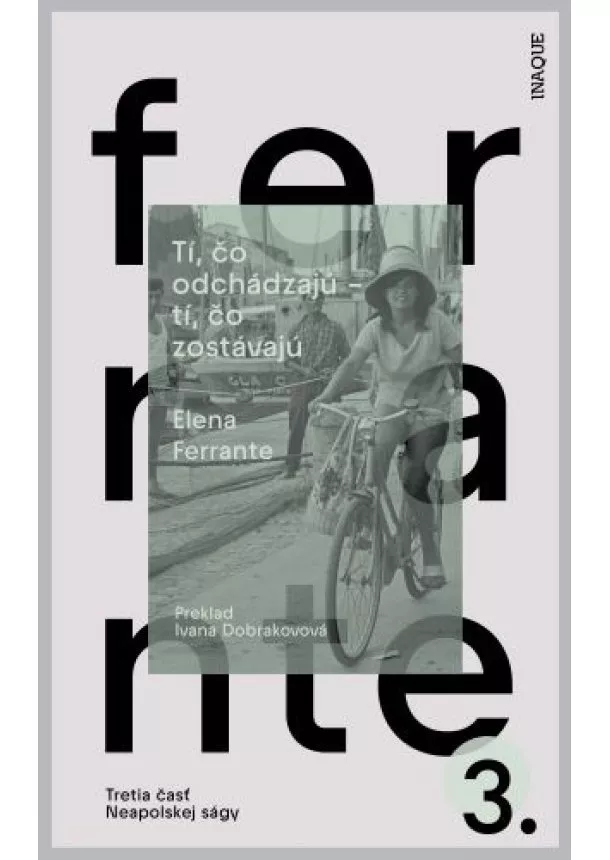 Elena Ferrante - Tí, čo odchádzajú – tí, čo zostávajú - Tretia časť Neapolskej ságy