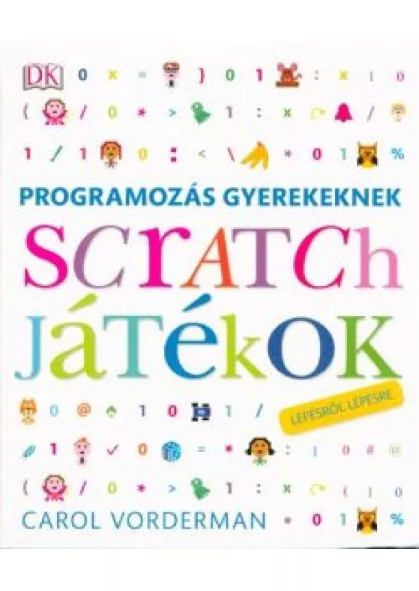 Carol Vorderman - Programozás gyerekeknek - Scratch játékok /Lépésről lépésre