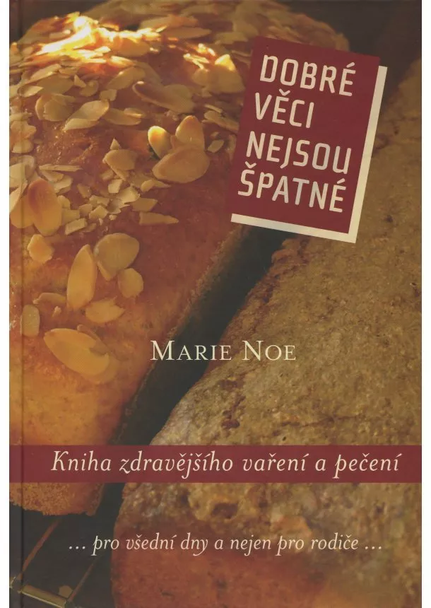 Marie Noe - Dobré věci nejsou špatné - Kniha zdravějšího vaření a pečení