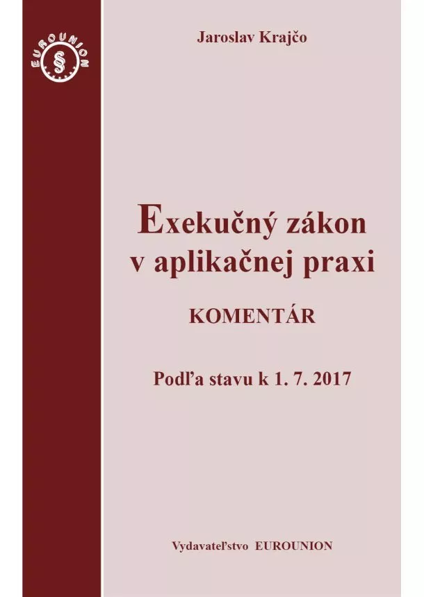 Jaroslav Krajčo - Exekučný zákon v aplikačnej praxi. Komentár - Podľa stavu k 1.7.2017