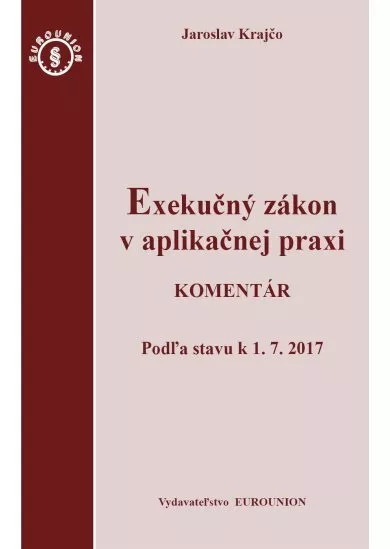 Exekučný zákon v aplikačnej praxi. Komentár - Podľa stavu k 1.7.2017