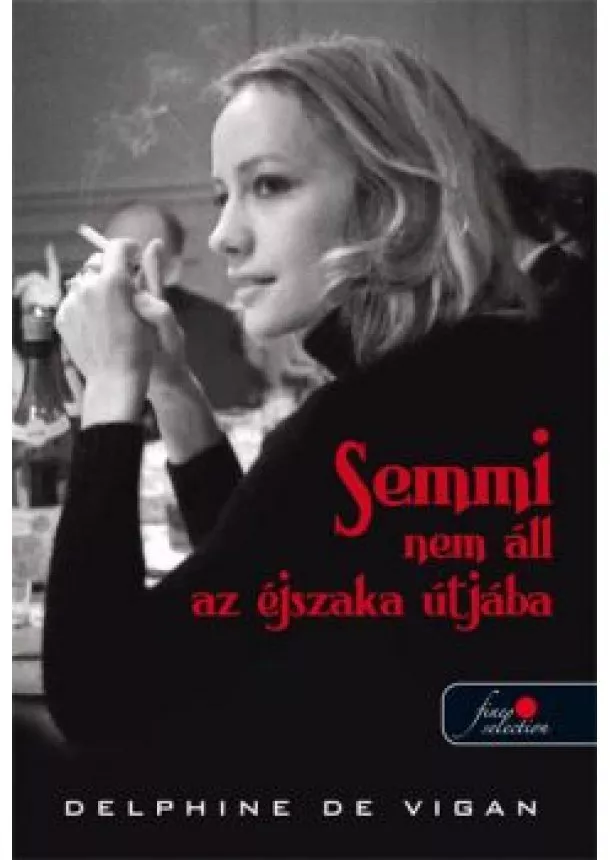 Delphine De Vigan - SEMMI NEM ÁLL AZ ÉJSZAKA ÚTJÁBA /KEMÉNY