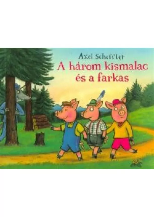 Axel Scheffler - A három kismalac és a farkas