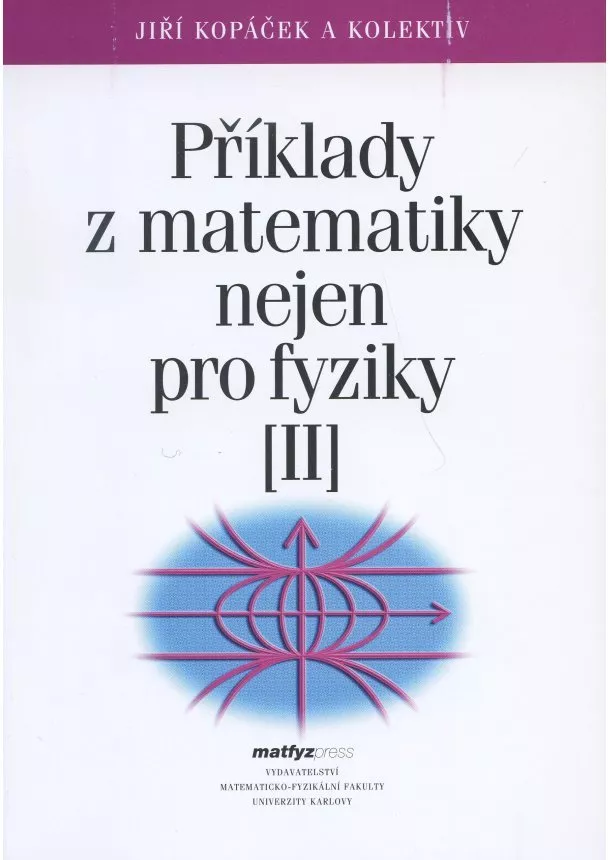 Jiří Kopáček a kolektív - Příklady z matematiky nejen pro fyziky II.