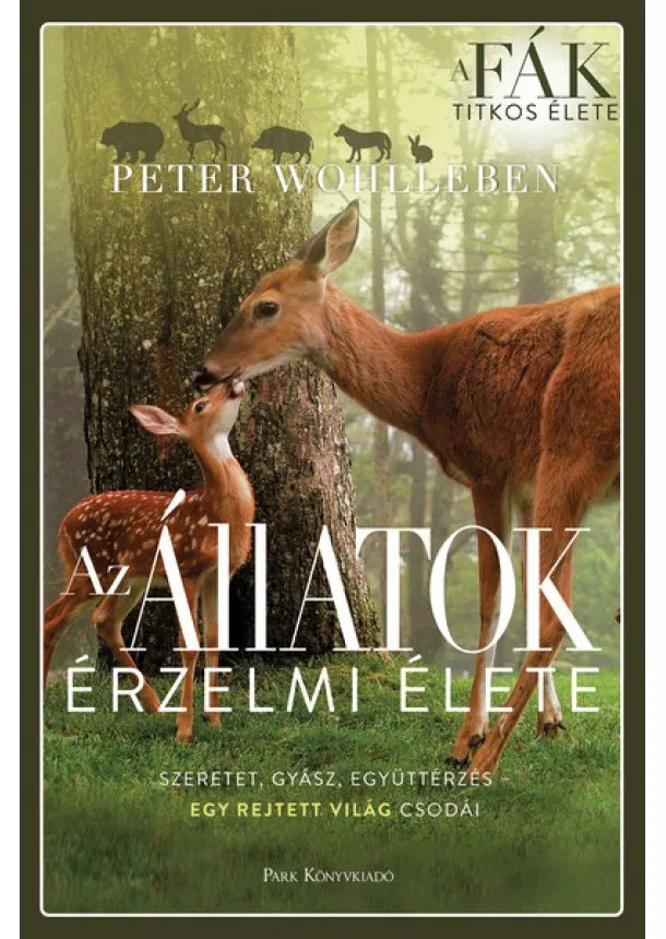 Peter Wohlleben - Az állatok érzelmi élete - Szeretet, gyász, együttérzés - egy rejtett világ csodái (2. kiadás)