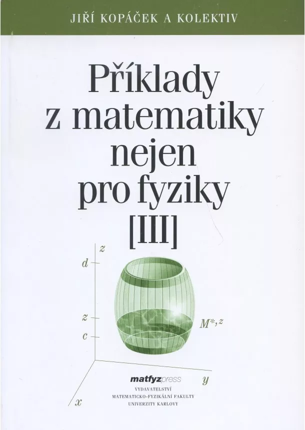 Jiří Kopáček a kolektiv - Příklady z matematiky nejen pro fyziky III.