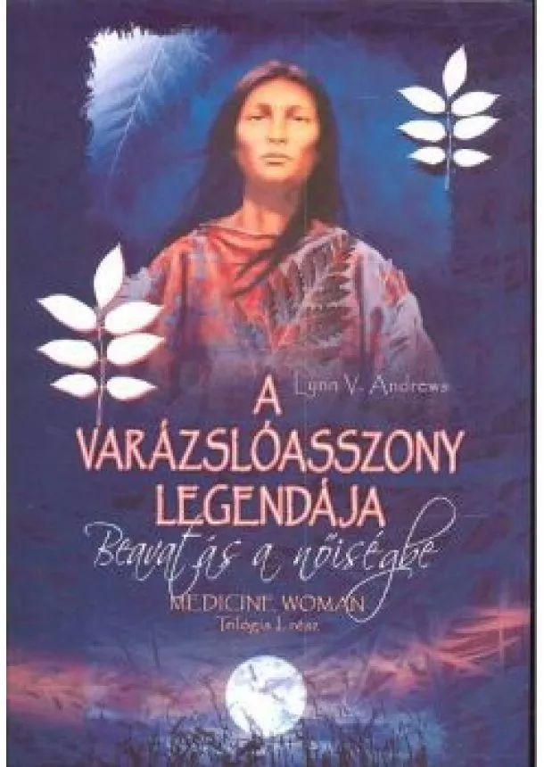 Lynn V. Andrews - A VARÁZSLÓASSZONY LEGENDÁJA /MEDICINE WOMAN 1.