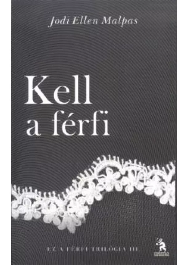 Jodi Ellen Malpas - KELL A FÉRFI /EZ A FÉRFI TRILÓGIA 3.