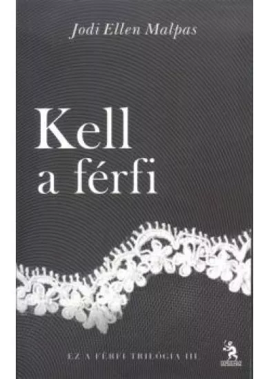 KELL A FÉRFI /EZ A FÉRFI TRILÓGIA 3.