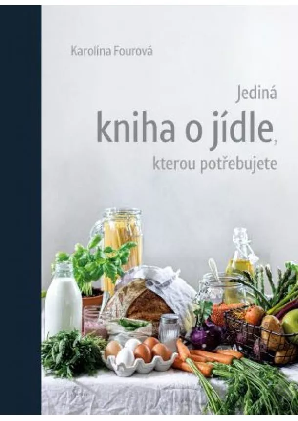 Karolína Fourová - Jediná kniha o jídle, kterou potřebujete