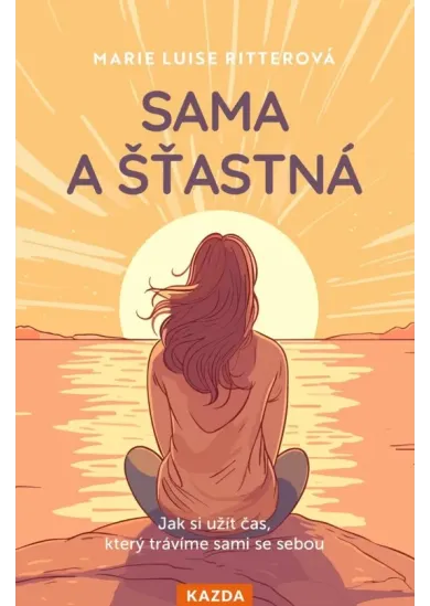 Sama a šťastná - Jak si užít čas, který trávíme sami se sebou