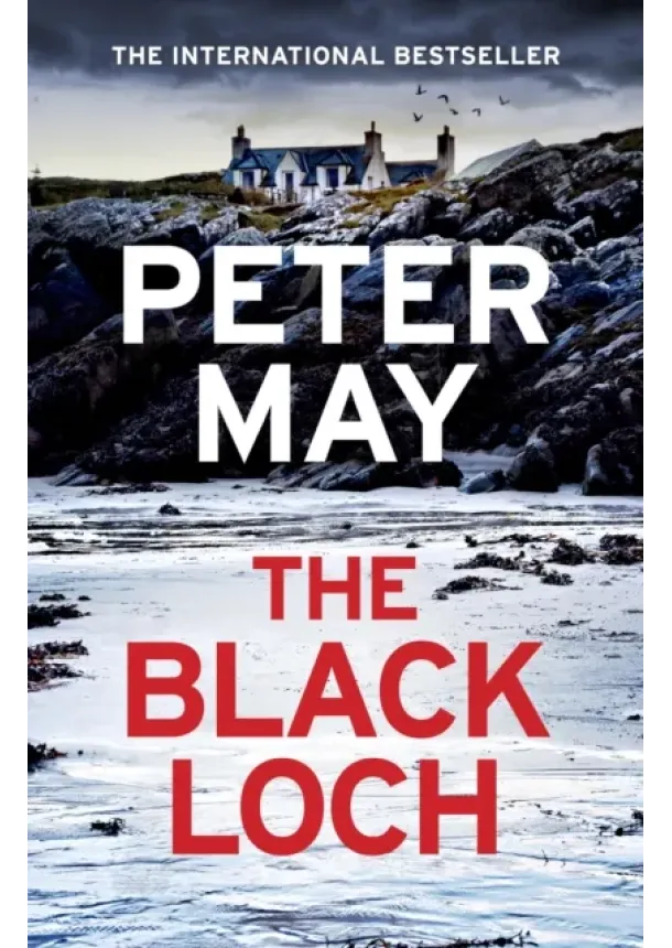 Peter May - The Black Loch : an explosive return to the hebrides and the internationally bestselling Lewis Trilogy