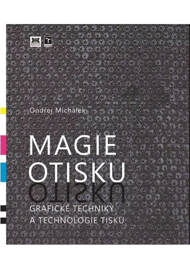 Ondřej Michálek - Magie otisku - Grafické techniky a technologie tisku