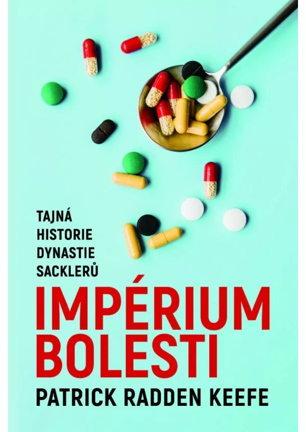 Patrick Radden Keefe  - Imperium bolesti - Tajná historie dynastie Sacklerů