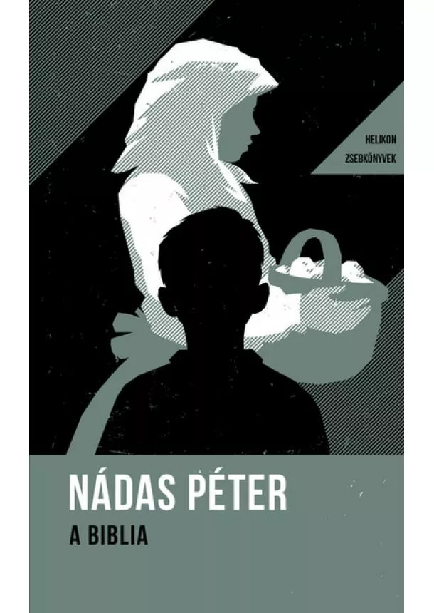 Nádas Péter - A Biblia - Helikon zsebkönyvek 38. (új kiadás)