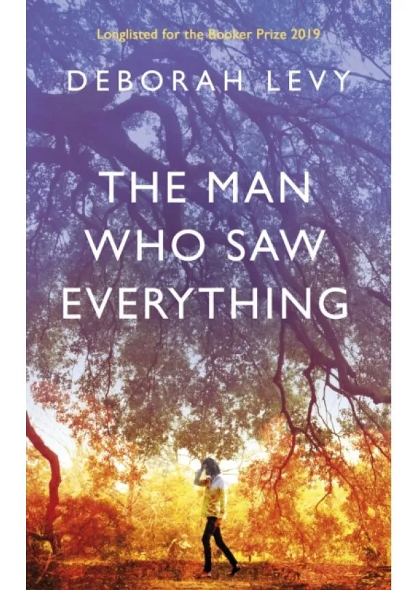 Deborah Levy - The Man Who Saw Everything