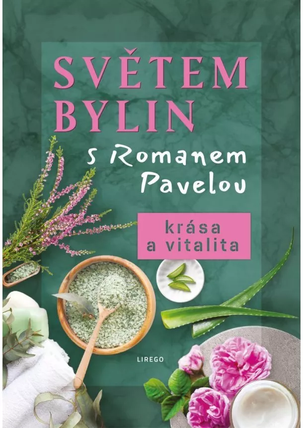 Roman Pavela - Světem bylin s Romanem Pavelou - Krása a vitalita