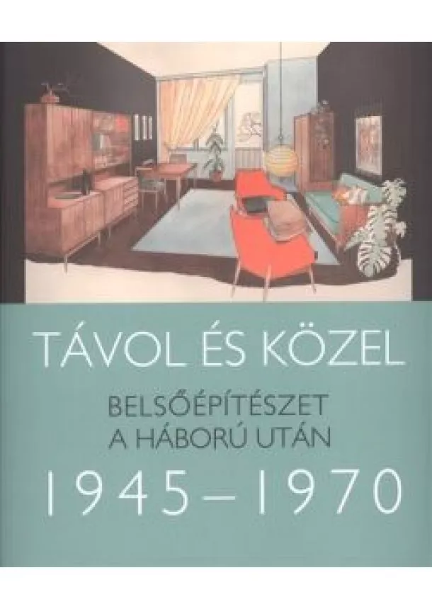 SOMLAI TIBOR - TÁVOL ÉS KÖZEL 1945-1970.