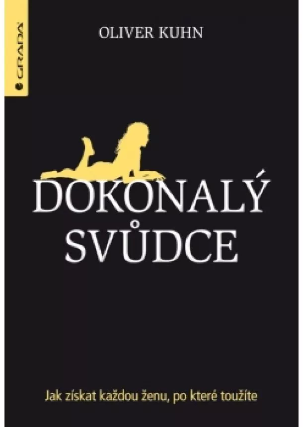 Oliver Kuhn - Dokonalý svůdce - Jak získat každou ženu, po které toužíte