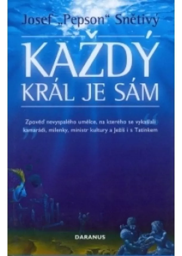 Ing. Josef Snětivý,  Pepson - KAŽDÝ KRÁL JE SÁM