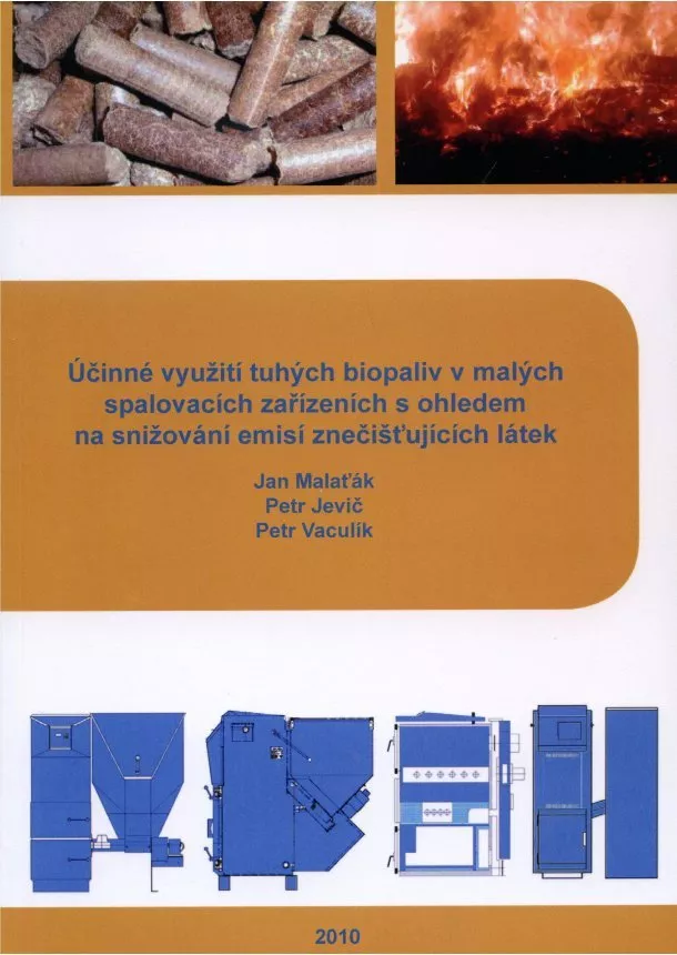 Jan Malaťák , Petr Jevič, Petr Vaculík - Účinné využití tuhých biopaliv v malých spalovacích zařízeních s ohledem na snižování emisí znečišťu