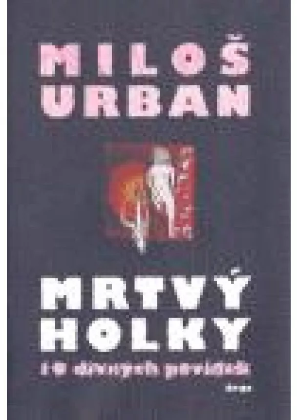 Miloš Urban - Mrtvý holky - Deset divných povídek