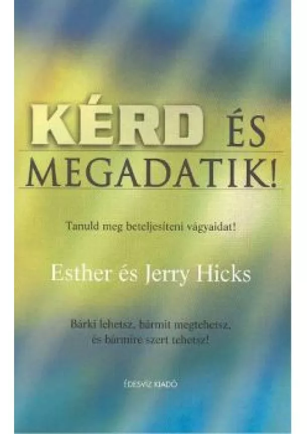 ESTHER HICKS - JERRY HICKS - KÉRD ÉS MEGADATIK! 1.