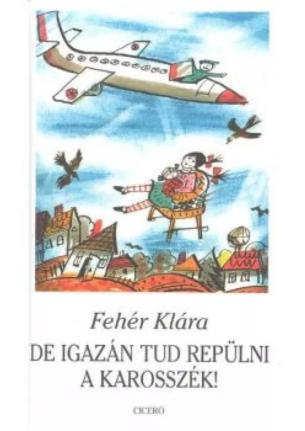 Fehér Klára - DE IGAZÁN TUD REPÜLNI A KAROSSZÉK!