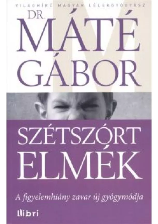 Dr. Máté Gábor - Szétszórt elmék /A figyelemhiány zavar új gyógymódja