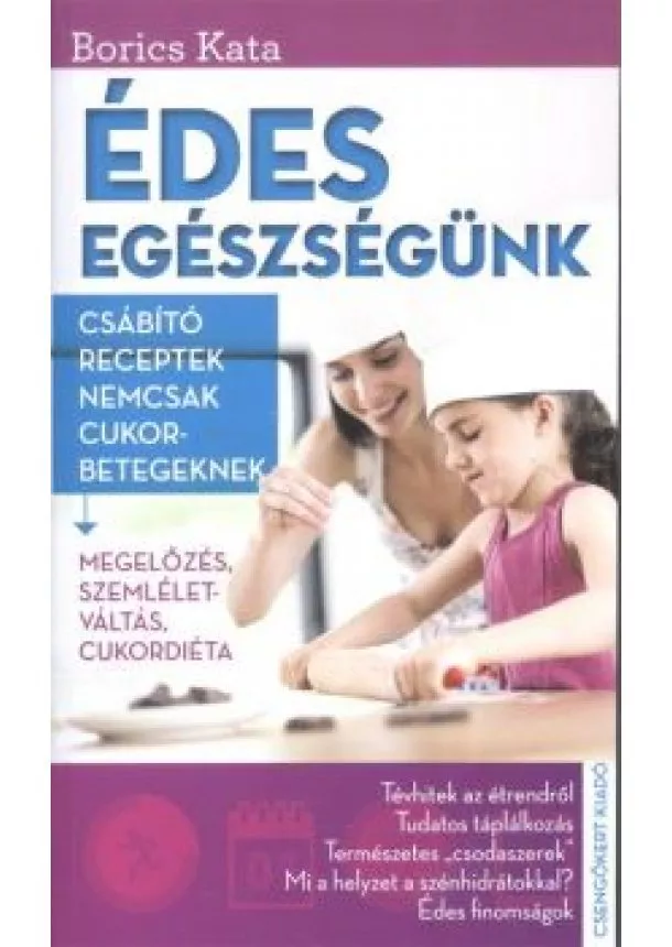 Borics Kata - Édes egészségünk /Csábító receptek nemcsak cukorbetegeknek