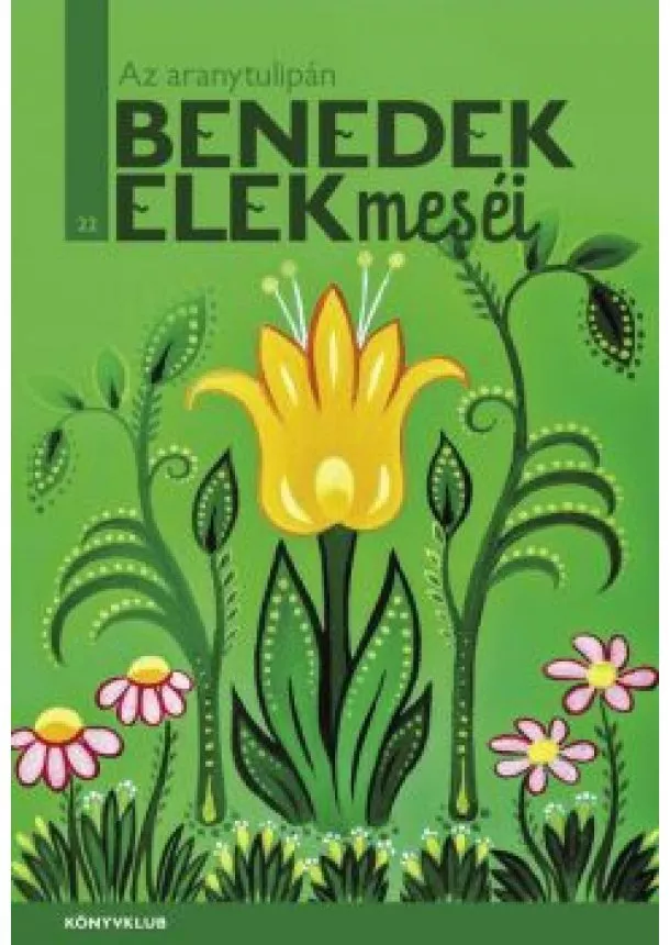 Benedek Elek - Az aranytulipán - Benedek Elek meséi 22.