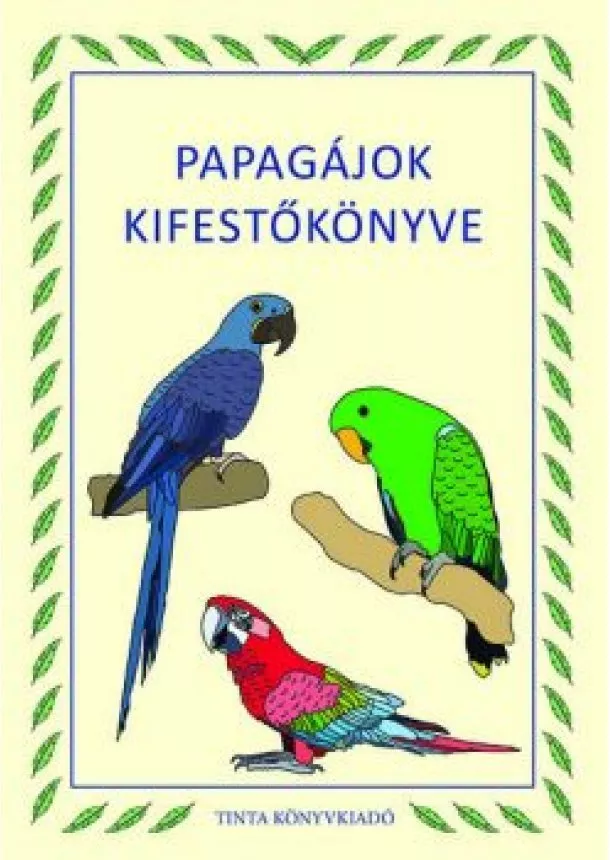 Gáspár Nikolett Anna - Papagájok kifestőkönyve - Kifestőkönyvek, színezők