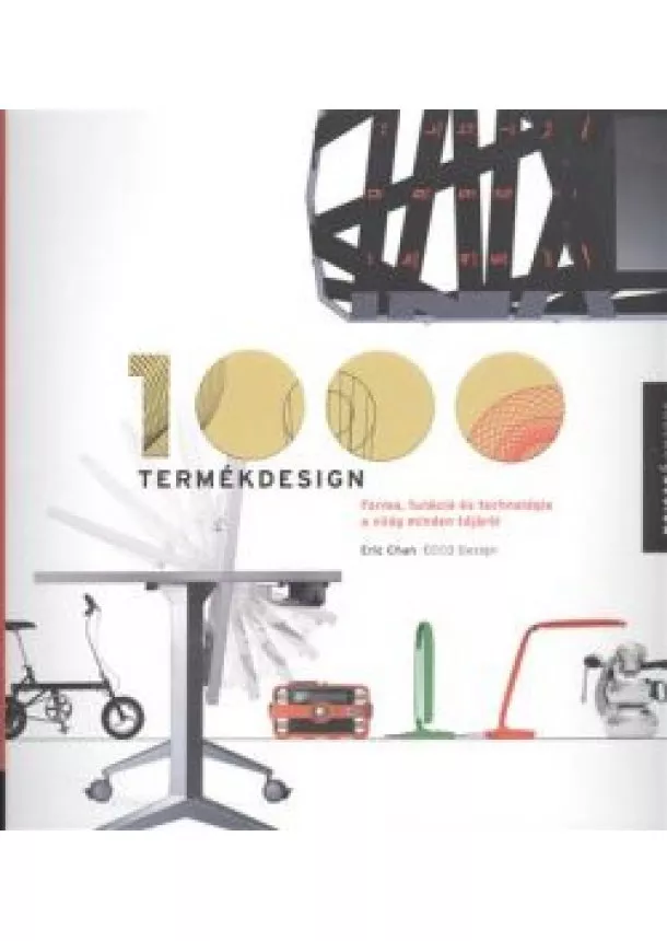 Eric Chan - 1000 termékdesign /Forma, funkció és technológia a világ minden tájáról