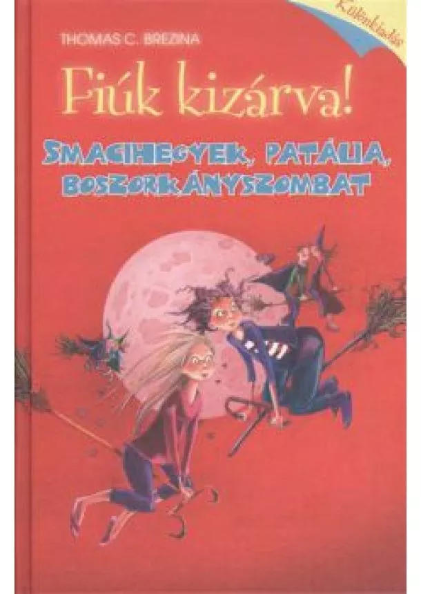 Thomas C. Brezina - FIÚK KIZÁRVA! KÜLÖNKIADÁS /SMACIHEGYEK, PATÁLIA, BORSZORKÁNYSZOMBAT