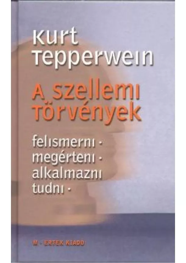 KURT TEPPERWEIN - A SZELLEMI TÖRVÉNYEK