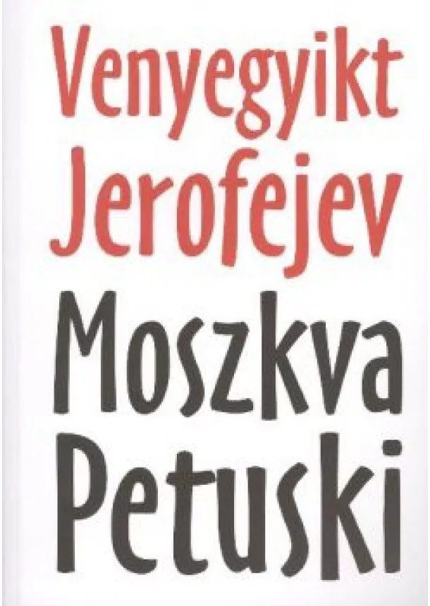 VENYEGYIKT JEROFEJEV - MOSZKVA - PETUSKI