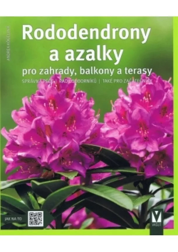 Andrea Kögelová - Rododendrony a azalky- pro záhrady, balkóny a terasy