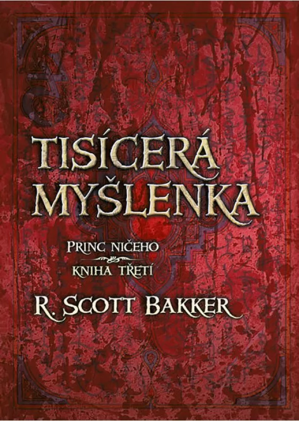 R. Scott Bakker - Tisícerá myšlenka - Princ ničeho - Kniha třetí