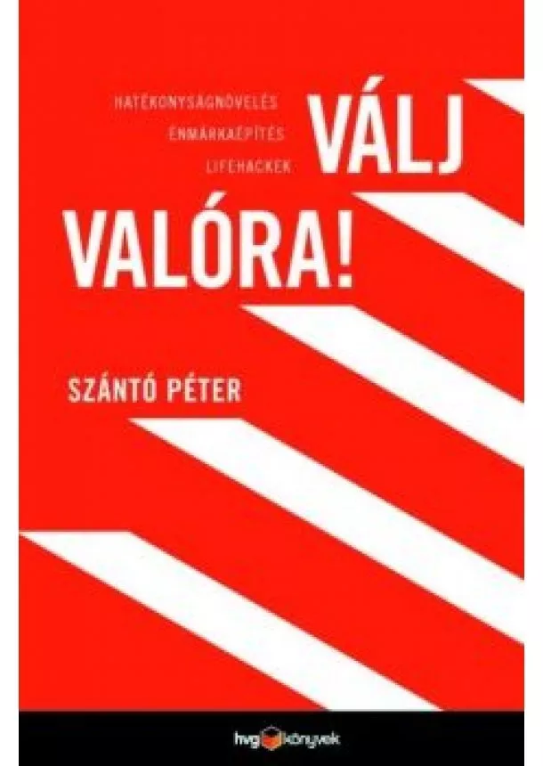 Szántó Péter - Válj valóra! - Hatékonyságnövelés, énmárkaépítés, lifehackek