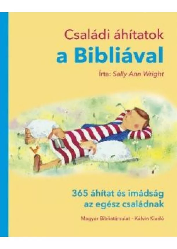 Sally Ann Wright - Családi áhítatok a Bibliával - 365 áhítat és imádság az egész családnak