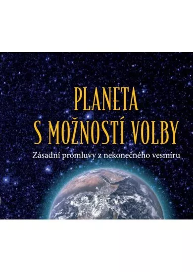 Planeta s možností volby - Zásadní promluvy z nekonečného vesmíru